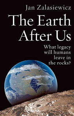 Jan Zalasiewicz - The Earth After Us