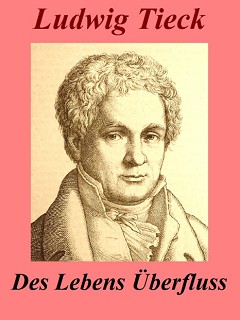 Tieck, Des Lebens Überfluss